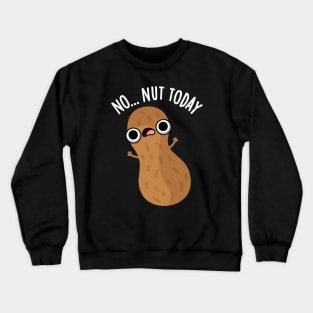 No Nut Today Funny Peanut Pun Crewneck Sweatshirt